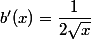 b'(x)=\dfrac{1}{2\sqrt{x}}
